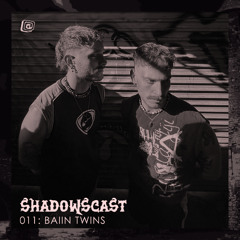 Shadowscast 011: BAiiN TWINS