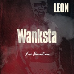 Leon - Wanksta [Free Download]