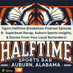 Episode 9:  Superbowl Recap, Auburn Sports Insights, & Stories From Your Favorite Local Bartenders!
