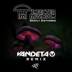 Infected Mushroom - Deeply Disturbed (VANDETA Remix) ★Free Download★