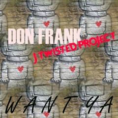Want Ya (prod. Don Frank x J Twisted Project)