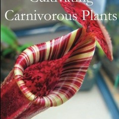 VIEW EBOOK 📒 Cultivating Carnivorous Plants by  Natch Greyes PDF EBOOK EPUB KINDLE