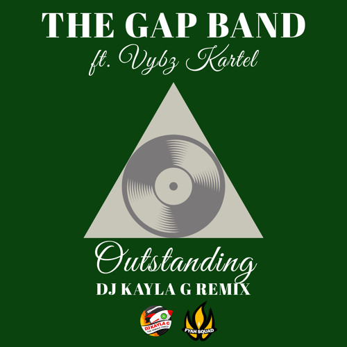 GAP BAND Ft. VYBZ KARTEL - Outstanding (DJ KAYLA G Remix) - FYAH SQUAD Sound