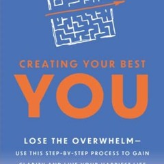 [ACCESS] EBOOK EPUB KINDLE PDF Creating Your Best You: Lose the Overwhelm - Use this Step-by-Step Pr