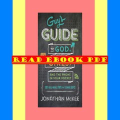 Read Online The Guy's Guide to God  Girls  and the Phone in Your Pocket 101 Real-World Tips for Teen