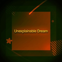 Unexplainable Dream
