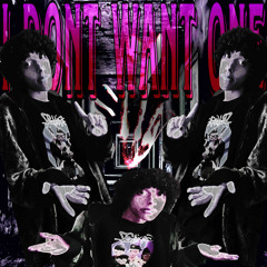 I DON’T WANT ONE <[PROD. FVCKPAINBOYZ]>