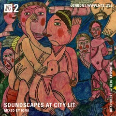 Soundscapes at City Lit NTS Show 28.01.21