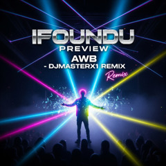 IFOUNDU Preview AWB - DJMASTERX1 - Remix