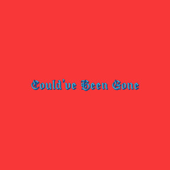 Could’ve Been Gone (prod. DROKA)