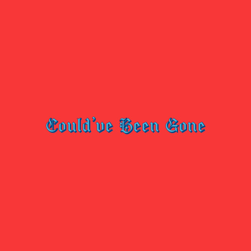 Could’ve Been Gone (prod. DROKA)