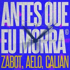 Zabot, Aelo, Calian - Antes Que Eu Morra (Extended Mix) Free Download
