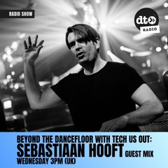 Beyond The DanceFloor W  Tech Us Out  & Guest Sebastiaan Hooft #012