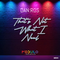 DAN:ROS - That's Not What I Need (Radio) [Modulo Rec]