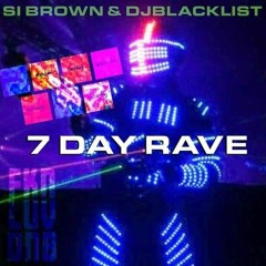 Si Brown & Blacklist-7 Day Rave