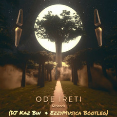 Free DL: &friends - Ode ireti(DJ Kaz Bw & EzzyMusica Bootleg)