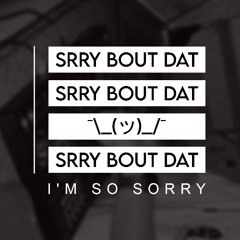 srry bout dat | ELECTRONIC SET • MADE IN BRAZIL