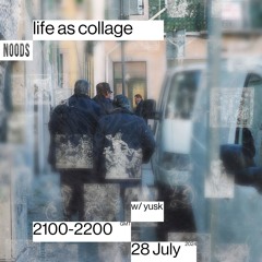 NOODS #10 Life as Collage w/ yusk
