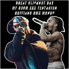 "Great Slipknot Day" xMFDOOMxXXXTENTACIONx RUFFIANS RMX MSHP