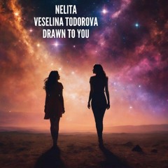 Nelita ft.Veselina Todorova - Drawn to you