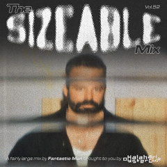 The Sizeable Mix Vol. 52: Fantastic Man