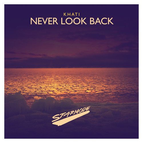 Never Look Back Extended Mix By Khati