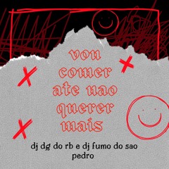 MTG -VOU COMER ATE NAO QUERER MAIS - DJ DG DO RB , DJ FUMO DO SAO PEDRO, DJ JS DA BL
