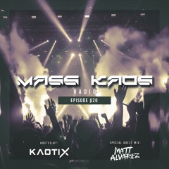 Mass Kaos Radio [Ep. 020] *Special Guest - Matt Alvarez*