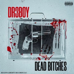 DR3BOY - Dead Bitches (Explicit)