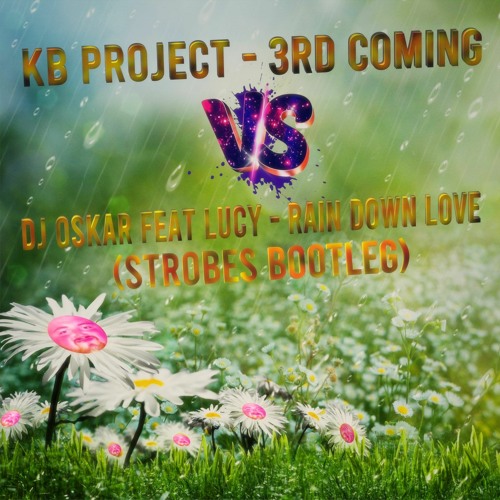 KB Project - 3rd Coming Vs DJ Oskar Feat Lucy - Rain Down Love (Strobes Bootleg)