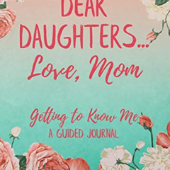 Get EPUB 🖊️ Dear Daughters... Love, Mom: Getting to Know Me by  Shavon St. Germain [
