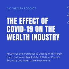 ASC Wealth Podcast #1 Gregg Robins on The Effect of Covid-19 on Wealth Management Industry