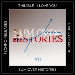 Track Premiere: Thimble - I Love You (Original Mix) [SUM OVER HISTORIES]
