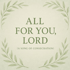 All for You, Lord (A Song of Consecration)