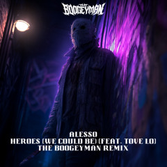 Alesso - Heroes (we could be) [feat. tove lo] - The Boogeyman Remix