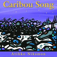 GET KINDLE PDF EBOOK EPUB Caribou Song (Songs of the North Wind) by  Tomson Highway &