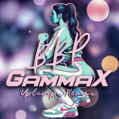 GammaX - BBP (Uptempo Bootleg)