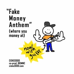 Fake Money Anthem (Where You Money At) co-prod. insmnc