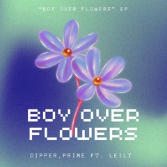 BOY OVER FLOWERS - Dipper ft Prime