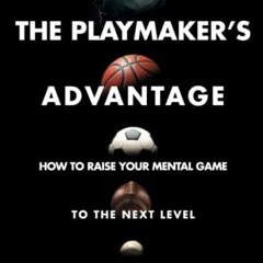 [Get] KINDLE 📌 The Playmaker's Advantage: How to Raise Your Mental Game to the Next