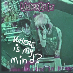 Where is My Mind (UNDERBITE cover)