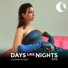 DAYS like NIGHTS 310 - Guestmix by Sinca