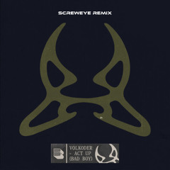 Volkoder - Act Up (Bad Boy) (ScrewEye Remix)