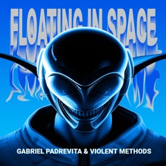 Gabriel Padrevita & Violent Methods - Floating In Space (FREE DL)