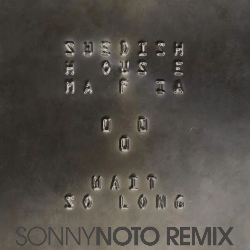 Swedish House Mafia - Wait So Long (Sonny Noto Remix)