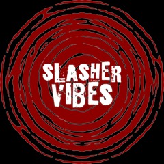 Slasher Vibes