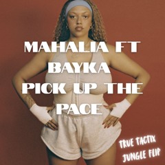 Mahalia - Pick Up The Pace Ft. Bayka (True Tactix Jungle Flip)