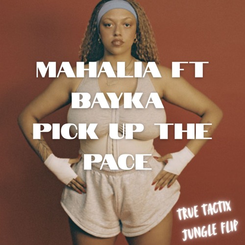 Mahalia - Pick Up The Pace Ft. Bayka (True Tactix Jungle Flip)