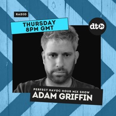 Perfect Havoc Hour Mix Show - Adam Griffin