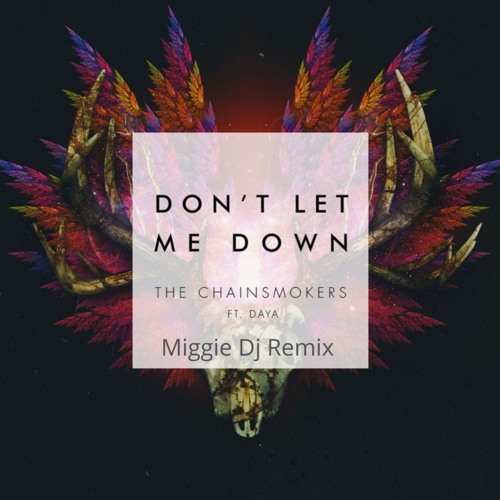 The Chainsmokers feat. Daya - Don't Let Me Down (Miggie Remix)